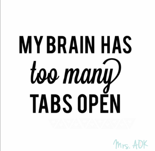 My Brain Has Too Many Tabs Open| Currently